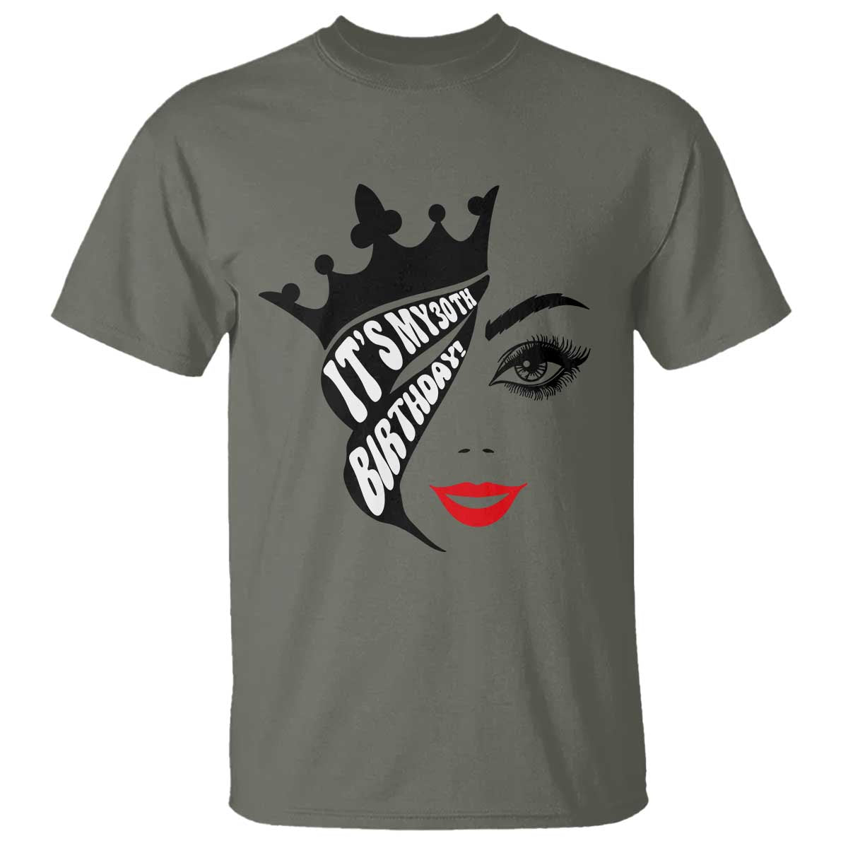 Its My 30th Birthday T Shirt Birthday Queen Crown Gift For Women TS12 Military Green Print Your Wear