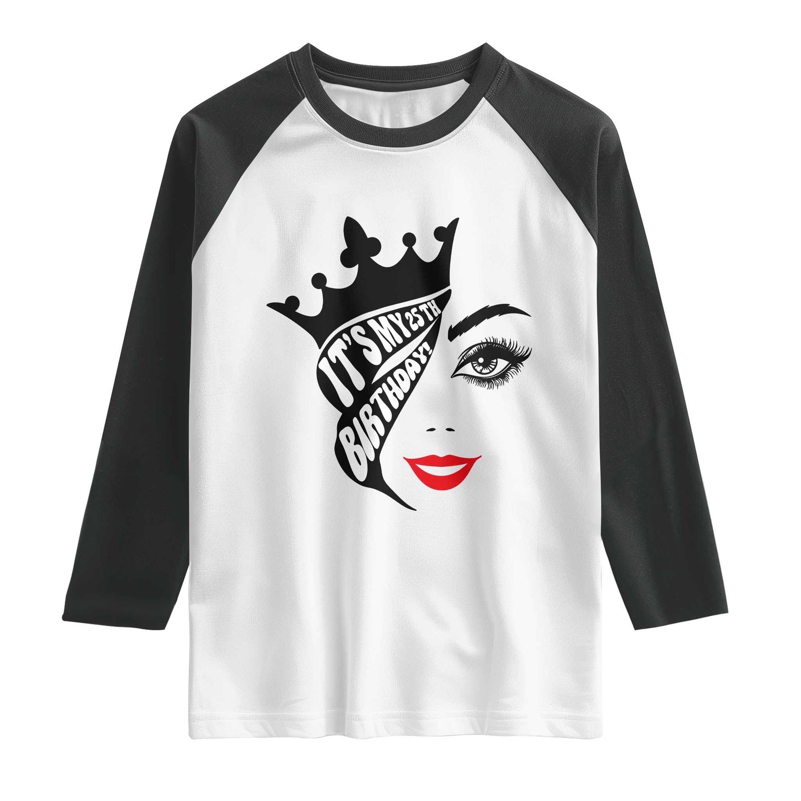 Its My 25th Birthday Raglan Shirt Birthday Queen Crown Gift For Women TS12 White Black Print Your Wear