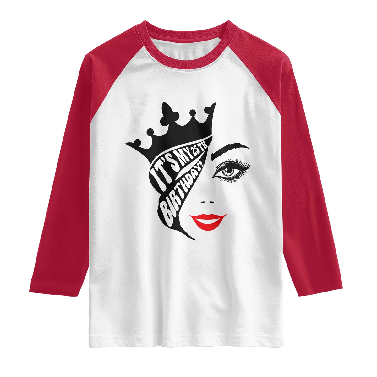 Its My 25th Birthday Raglan Shirt Birthday Queen Crown Gift For Women TS12 White Red Print Your Wear