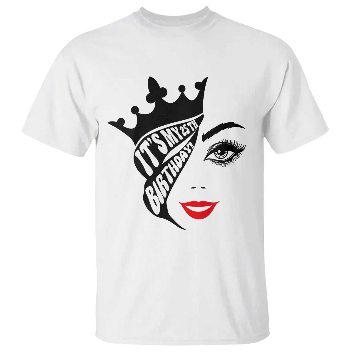 Its My 25th Birthday T Shirt Birthday Queen Crown Gift For Women TS12 White Print Your Wear