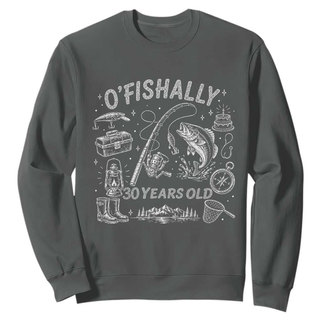 O'Fishally 30 Years Old Sweatshirt Funny Fisherman Birthday Graphic TS12 Dark Heather Print Your Wear