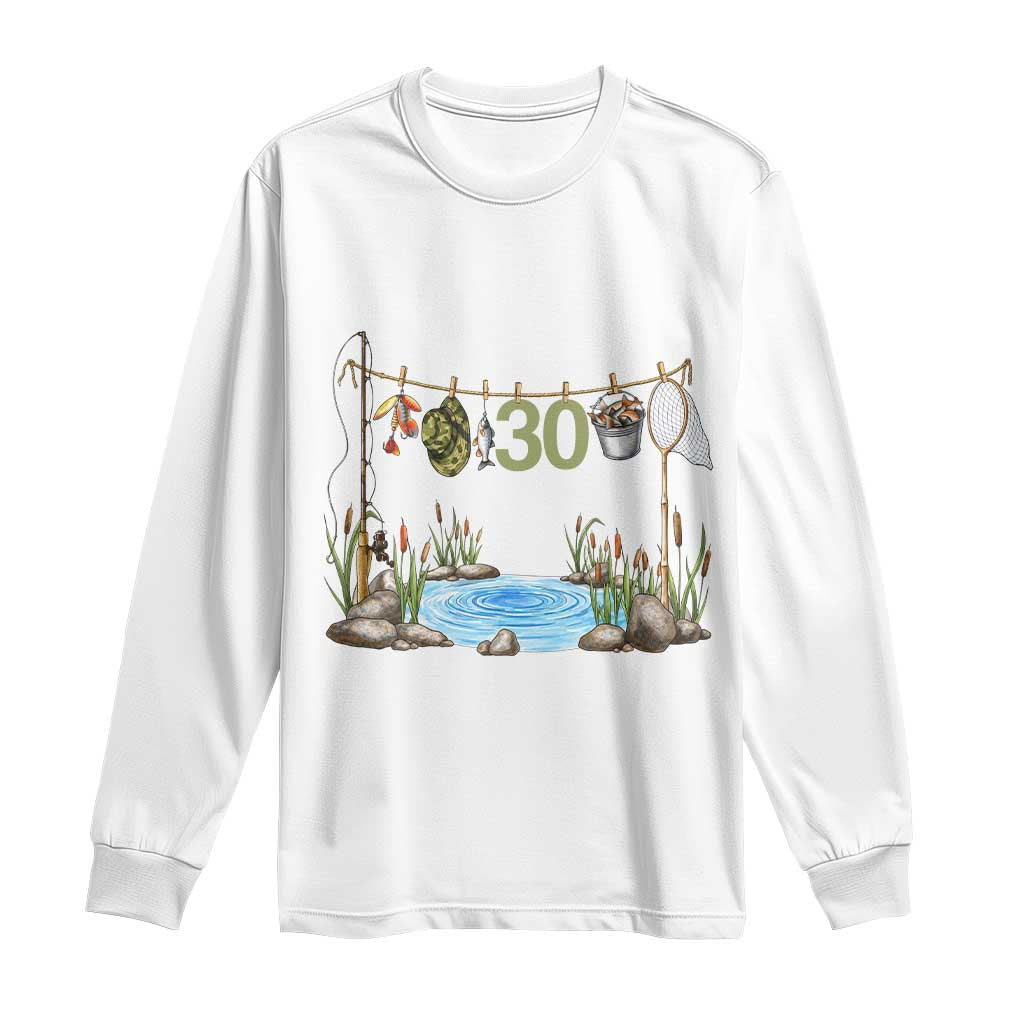 30th Birthday Fishing Long Sleeve Shirt Fisherman Birthday Party Gift TS12 White Print Your Wear