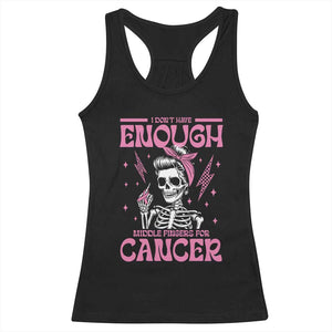 Funny Skeleton Breast Cancer Racerback Tank Top I Dont Have Enough Middle Fingers TS12 Black Print Your Wear