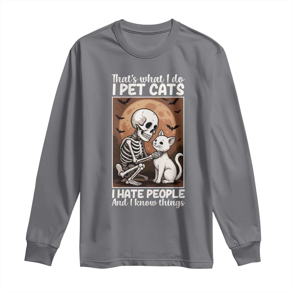 Funny Skeleton Cat Long Sleeve Shirt Thats What I Do I Pet Cats I Hate People And I Know Things TS12 Charcoal Print Your Wear