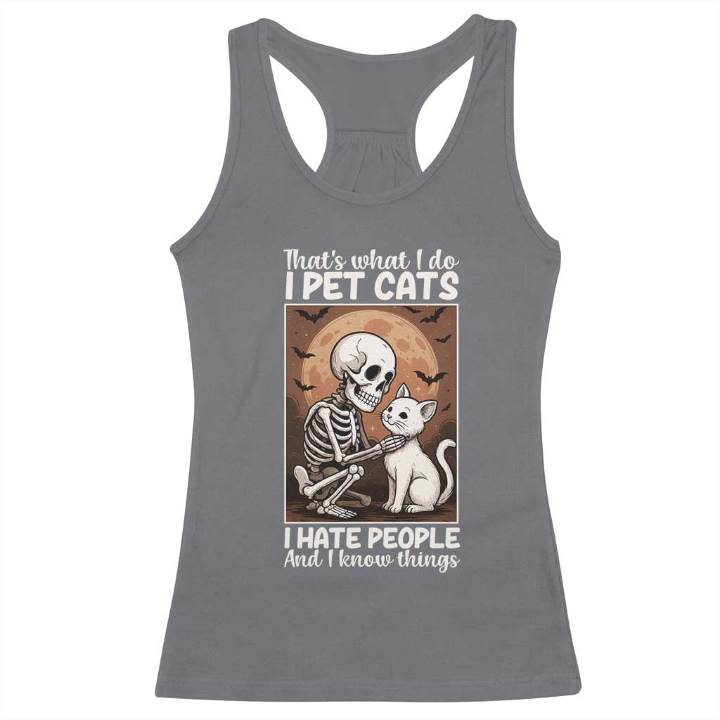 Funny Skeleton Cat Racerback Tank Top Thats What I Do I Pet Cats I Hate People And I Know Things TS12 Charcoal Print Your Wear