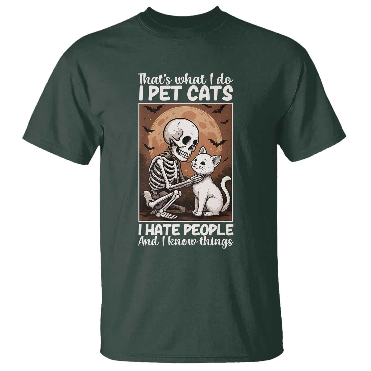 Funny Skeleton Cat T Shirt Thats What I Do I Pet Cats I Hate People And I Know Things TS12 Dark Forest Green Print Your Wear