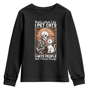 Funny Skeleton Cat Youth Sweatshirt Thats What I Do I Pet Cats I Hate People And I Know Things TS12 Black Print Your Wear