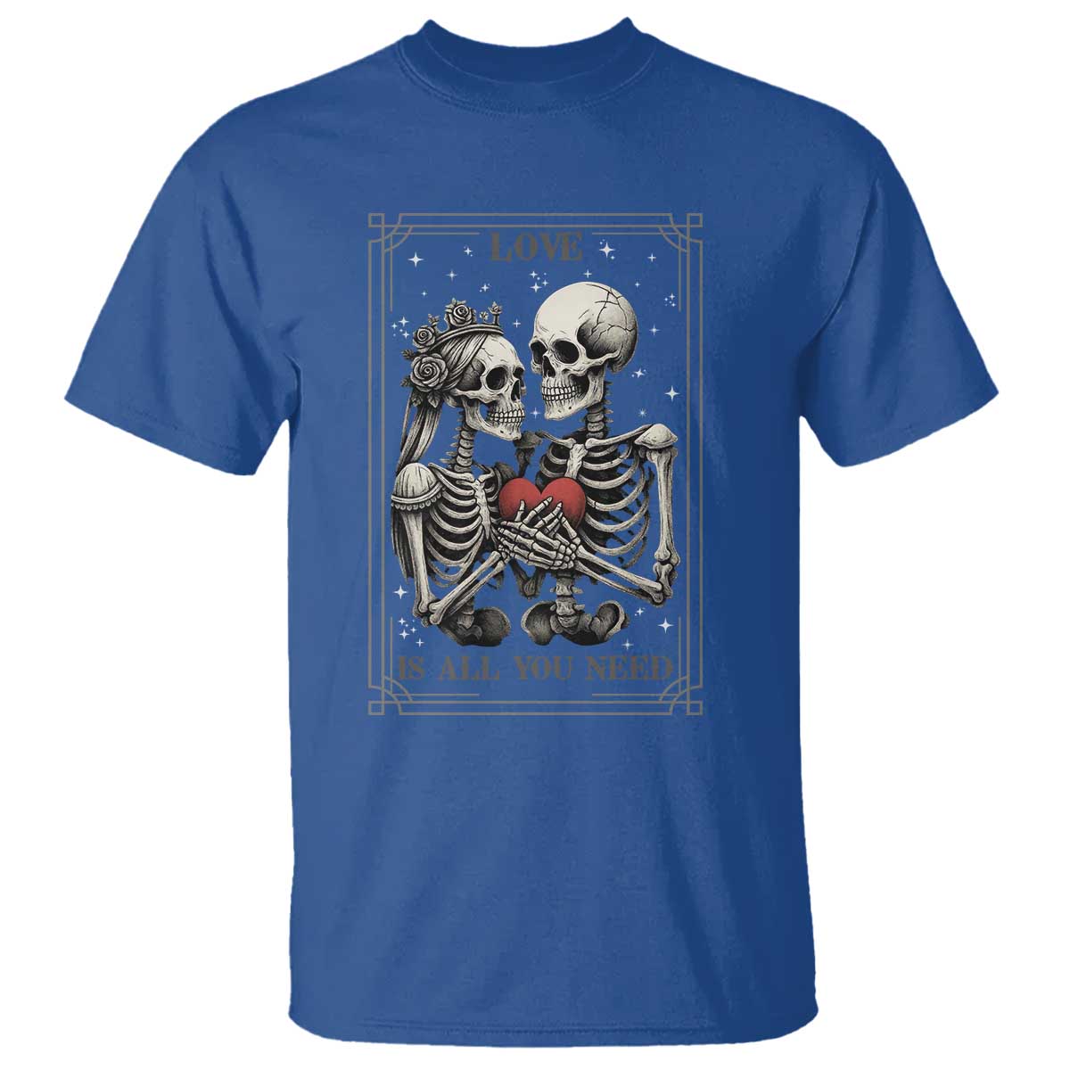 Love Is All You Need T Shirt Skeleton Lovers Funny Halloween Tarot TS12 Royal Blue Print Your Wear