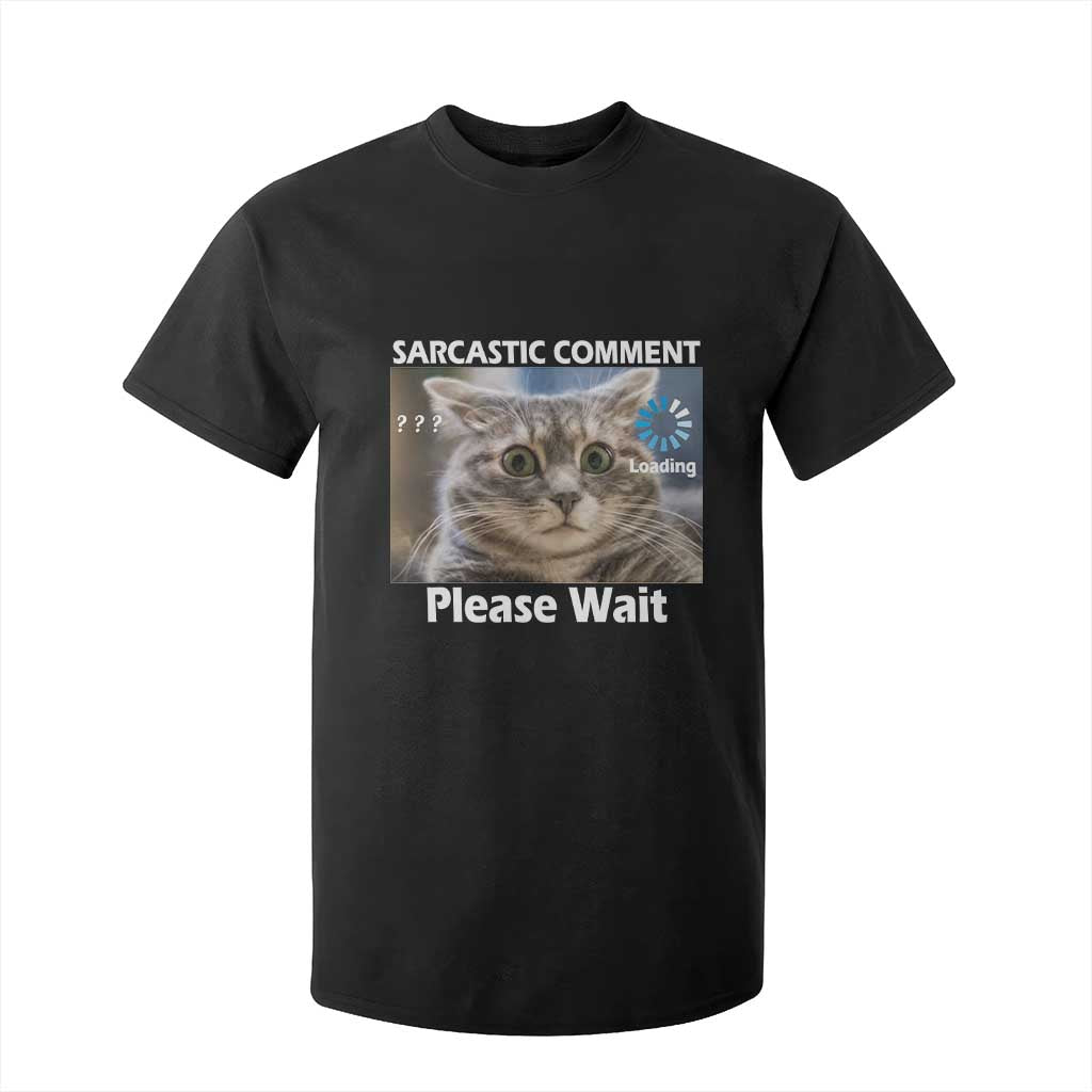 Sarcastic Comment Loading Please Wait T Shirt For Kid Funny Cat Meme Gift TS12 Black Print Your Wear