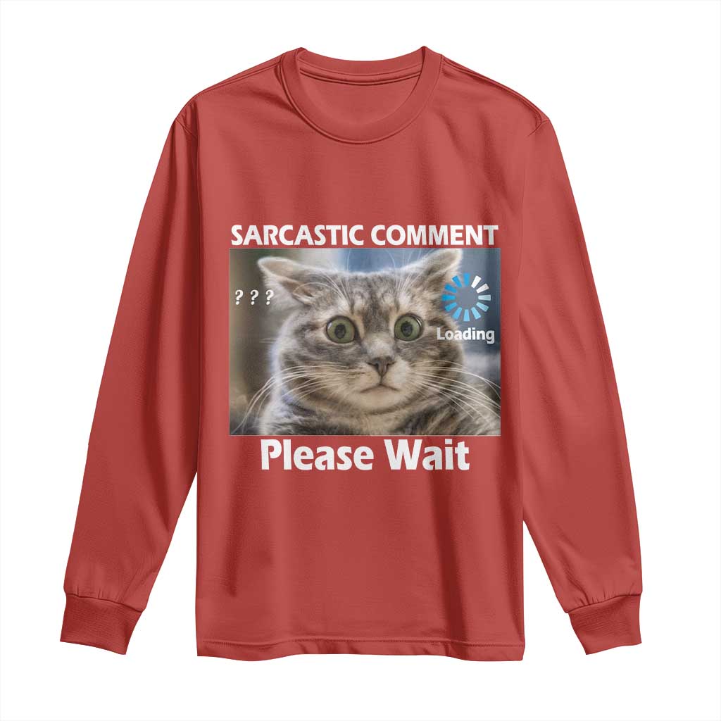 Sarcastic Comment Loading Please Wait Long Sleeve Shirt Funny Cat Meme Gift TS12 Red Print Your Wear