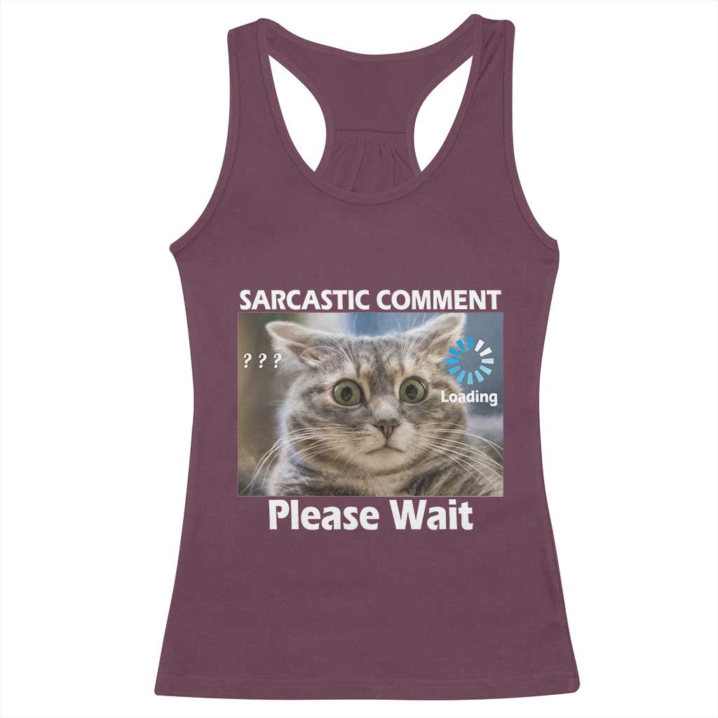 Sarcastic Comment Loading Please Wait Racerback Tank Top Funny Cat Meme Gift TS12 Maroon Print Your Wear