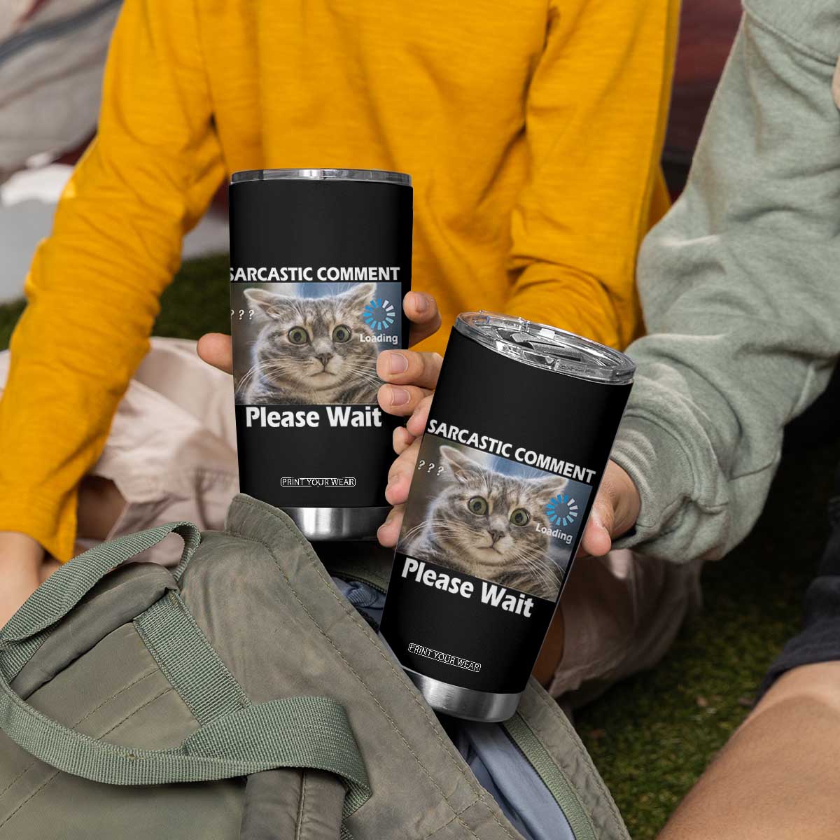 Sarcastic Comment Loading Please Wait Tumbler Cup Funny Cat Meme Gift TS12 Print Your Wear