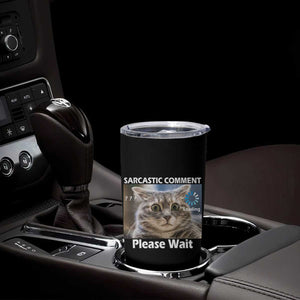 Sarcastic Comment Loading Please Wait Tumbler Cup Funny Cat Meme Gift TS12 Print Your Wear