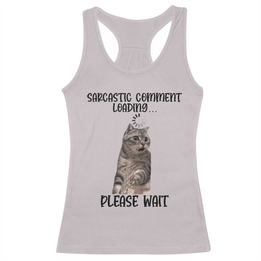 Funny Cat Meme Sarcastic Racerback Tank Top Sarcastic Comment Loading TS12 Ice Gray Print Your Wear