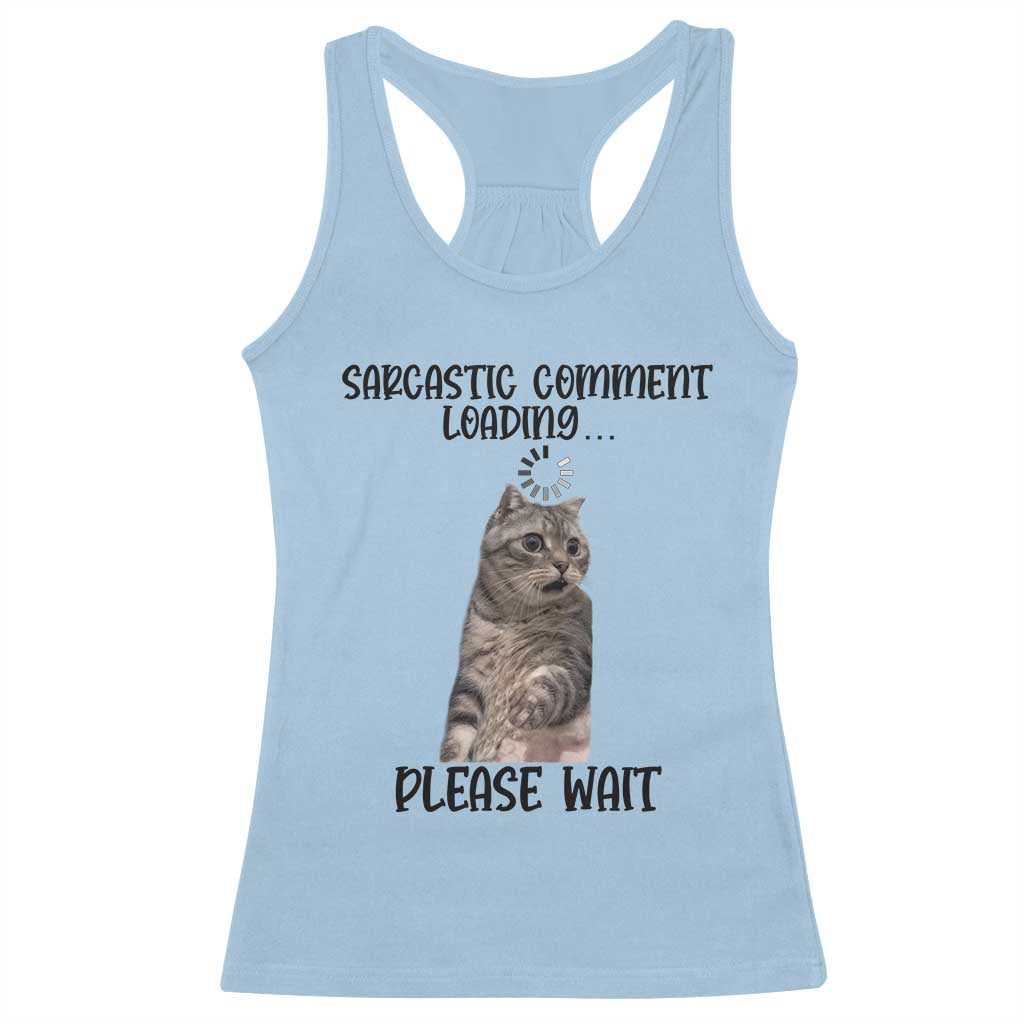 Funny Cat Meme Sarcastic Racerback Tank Top Sarcastic Comment Loading TS12 Light Blue Print Your Wear