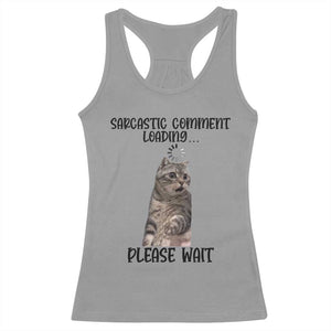 Funny Cat Meme Sarcastic Racerback Tank Top Sarcastic Comment Loading TS12 Sport Gray Print Your Wear