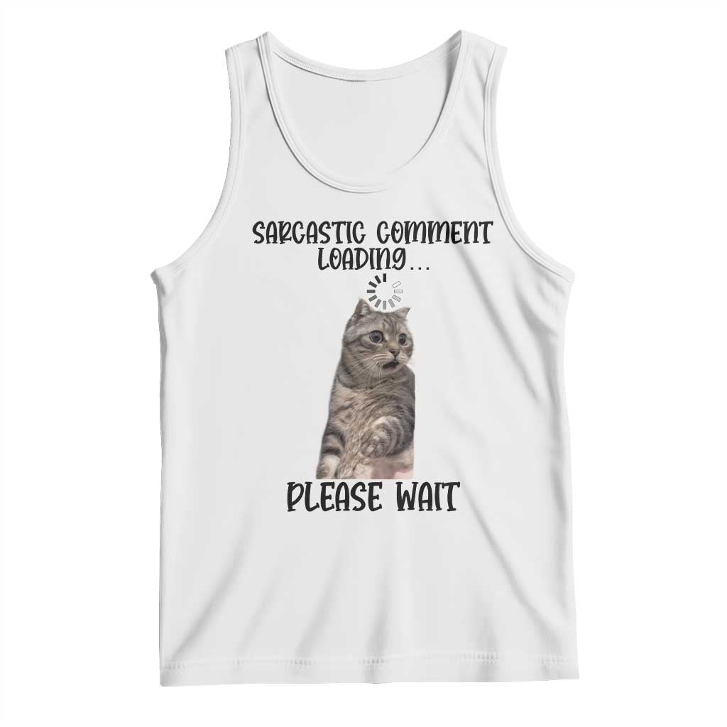 Funny Cat Meme Sarcastic Tank Top Sarcastic Comment Loading TS12 White Print Your Wear