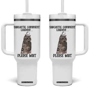 Funny Cat Meme Sarcastic Tumbler With Handle Sarcastic Comment Loading TS12 One Size: 40 oz White Print Your Wear