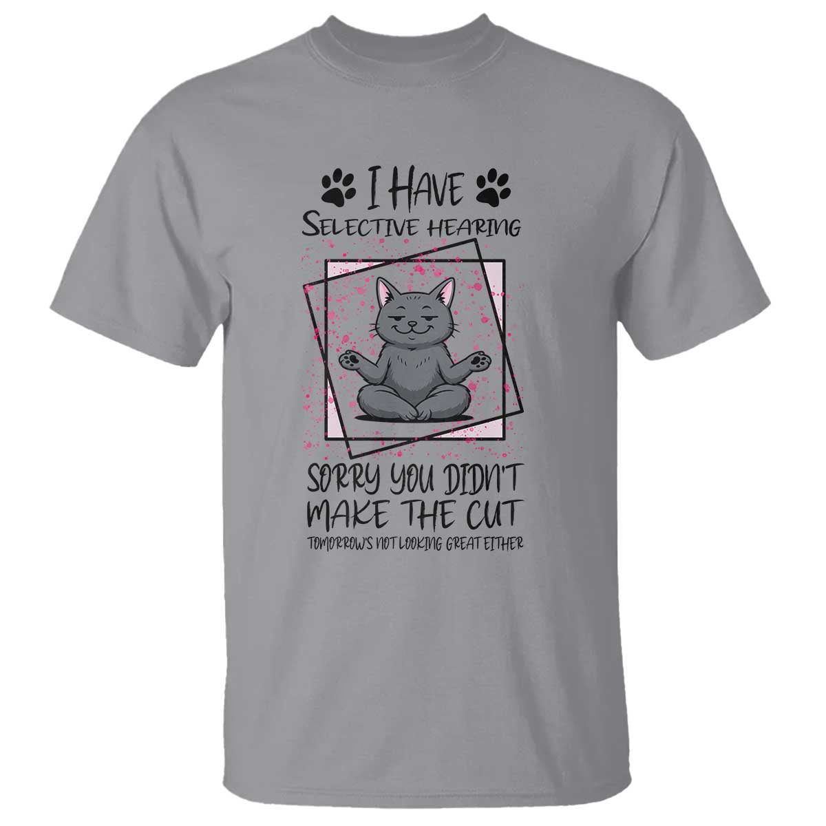 Funny Cat T Shirt I Have Selective Hearing TS12 Sport Gray Print Your Wear