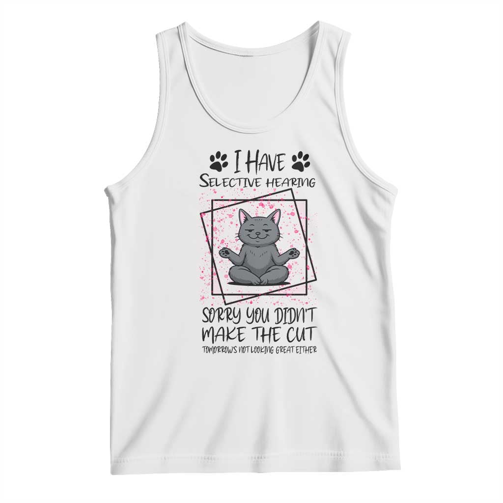 Funny Cat Tank Top I Have Selective Hearing TS12 White Print Your Wear