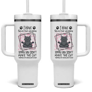 Funny Cat Tumbler With Handle I Have Selective Hearing TS12 One Size: 40 oz White Print Your Wear