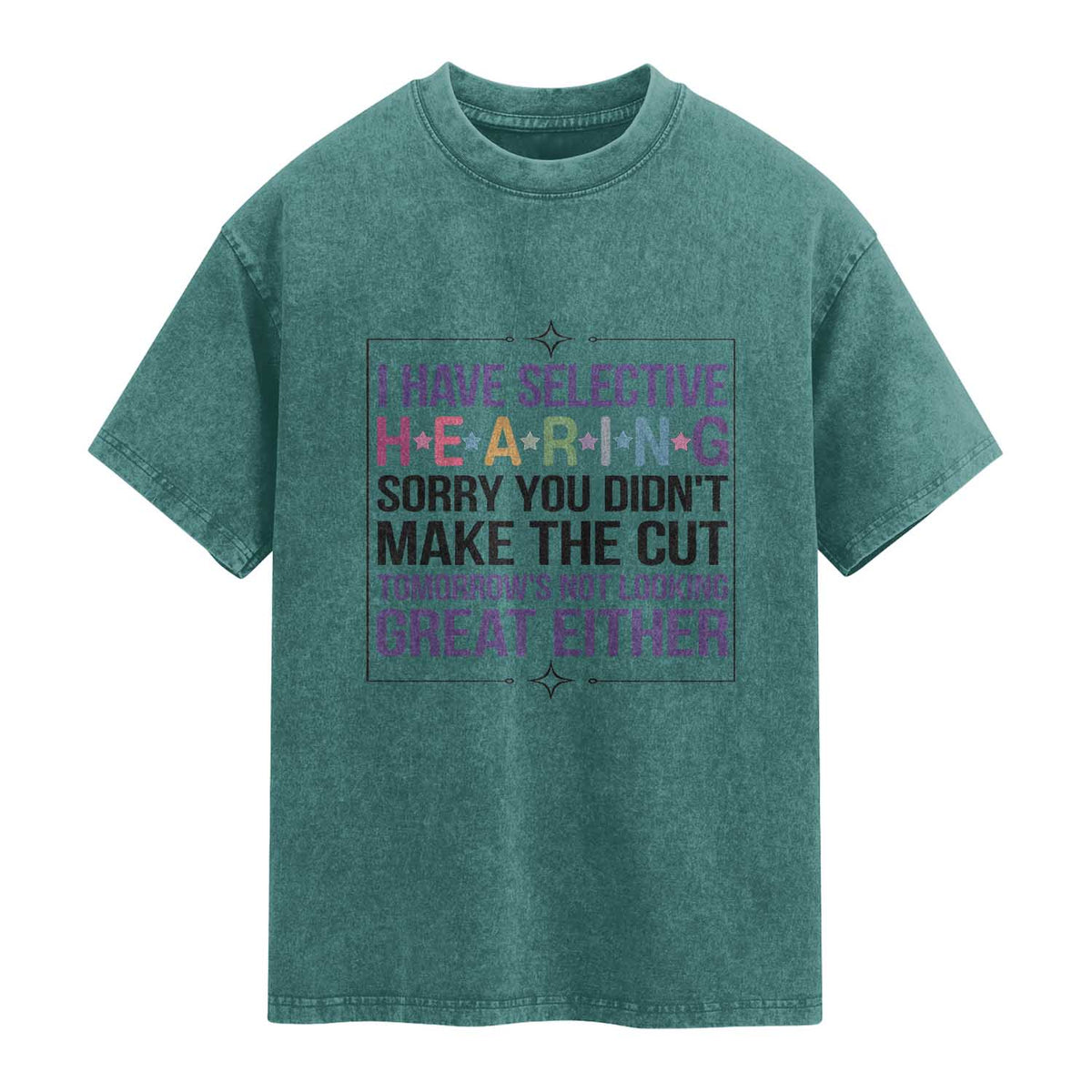 Funny Sarcasm Washed Cotton T-Shirt I Have Selective Hearing Sorry You Did Not Make The Cut