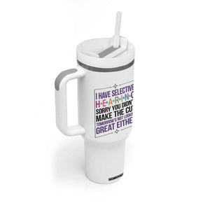 Funny Sarcasm Tumbler With Handle I Have Selective Hearing Sorry You Did Not Make The Cut TS12 Print Your Wear