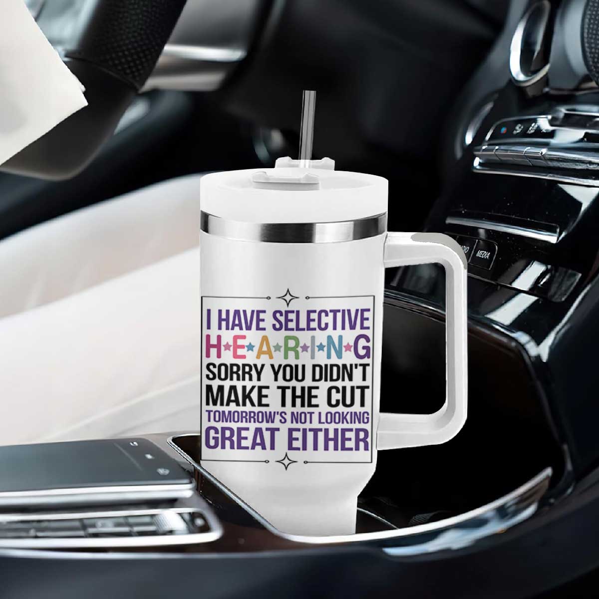 Funny Sarcasm Tumbler With Handle I Have Selective Hearing Sorry You Did Not Make The Cut TS12 Print Your Wear