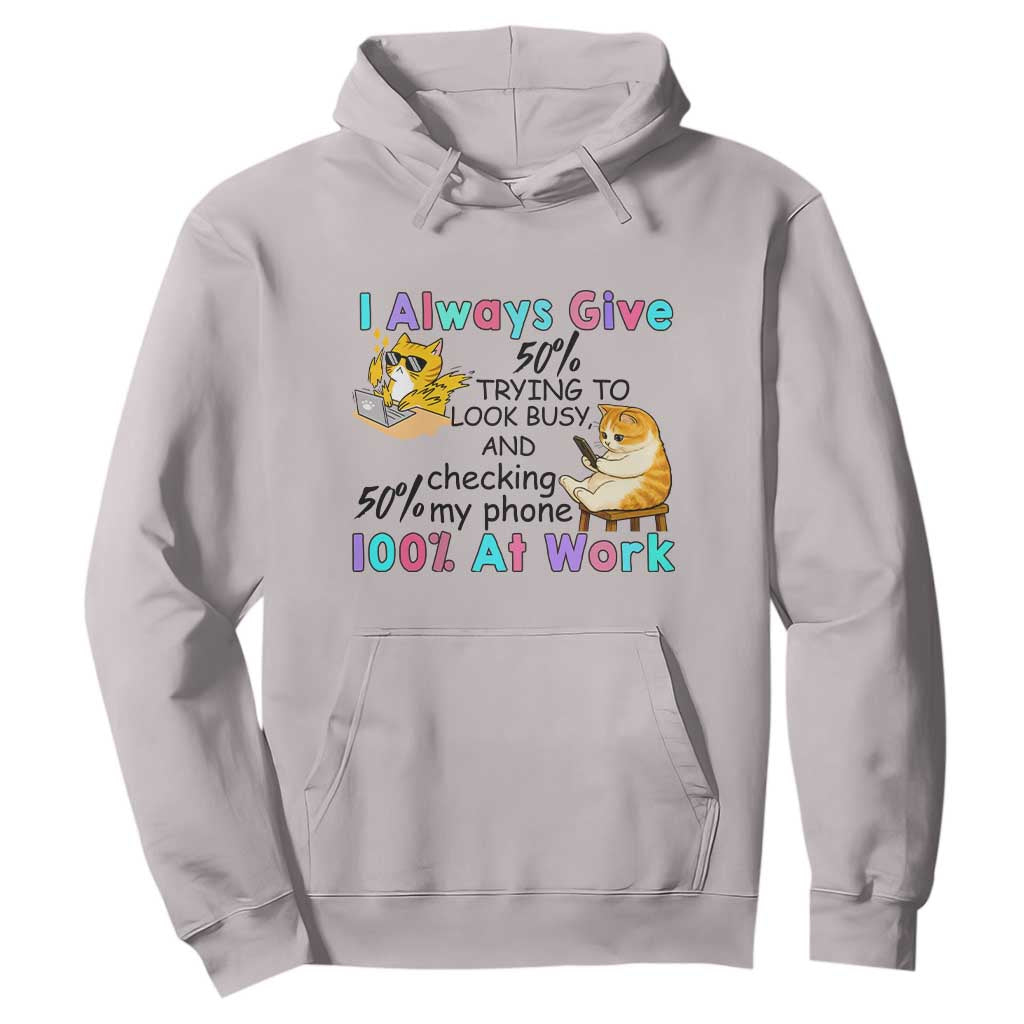 Sarcastic Cat Lover Hoodie I Always Give 100% At Work Office Humor TS12 Ice Gray Print Your Wear
