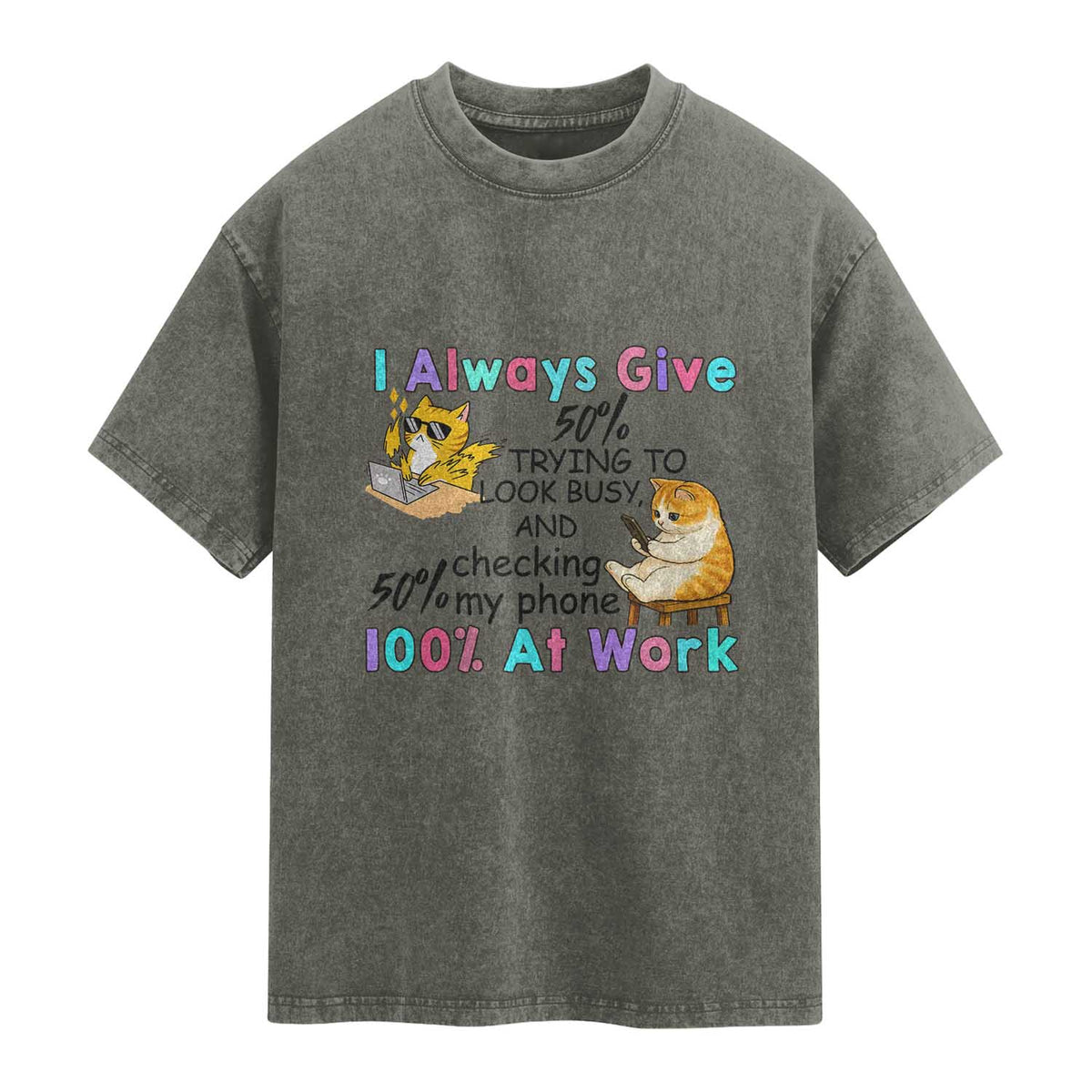 Sarcastic Cat Lover Washed Cotton T-Shirt I Always Give 100% At Work Office Humor