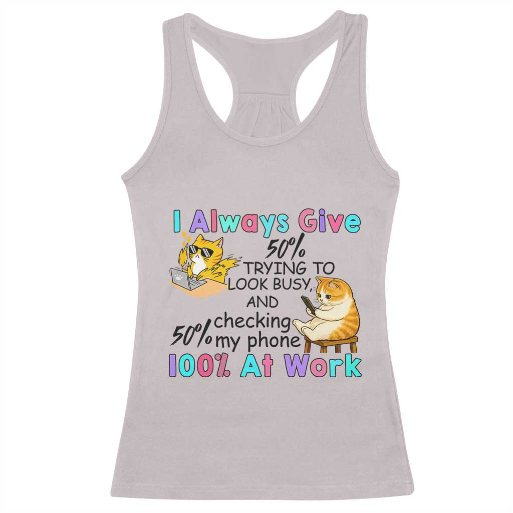 Sarcastic Cat Lover Racerback Tank Top I Always Give 100% At Work Office Humor TS12 Ice Gray Print Your Wear