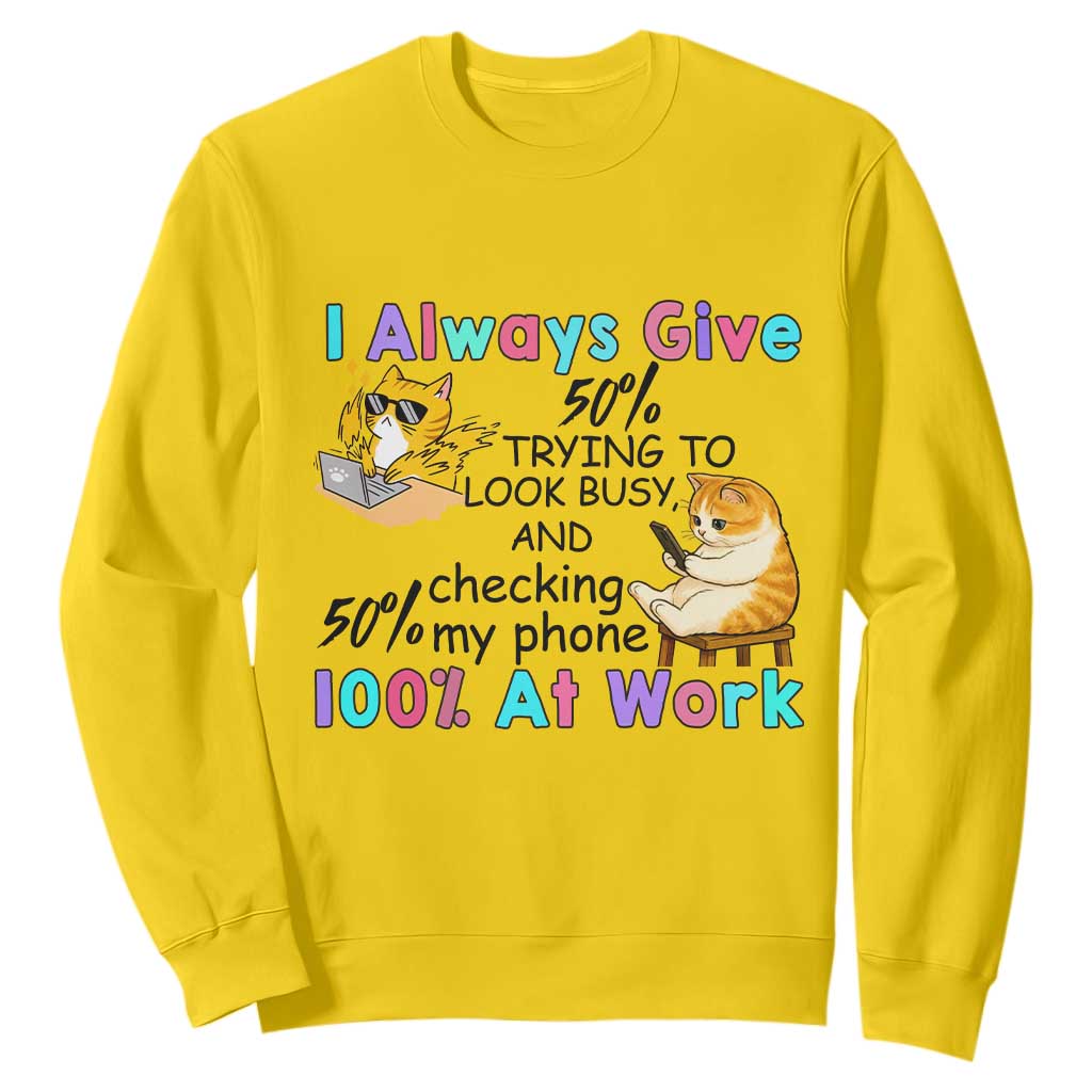 Sarcastic Cat Lover Sweatshirt I Always Give 100% At Work Office Humor TS12 Daisy Print Your Wear