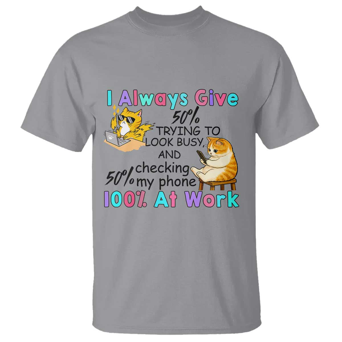 Sarcastic Cat Lover T Shirt I Always Give 100% At Work Office Humor TS12 Sport Gray Print Your Wear