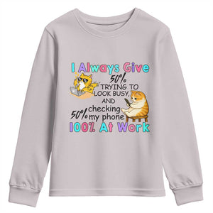 Sarcastic Cat Lover Youth Sweatshirt I Always Give 100% At Work Office Humor TS12 Ice Gray Print Your Wear