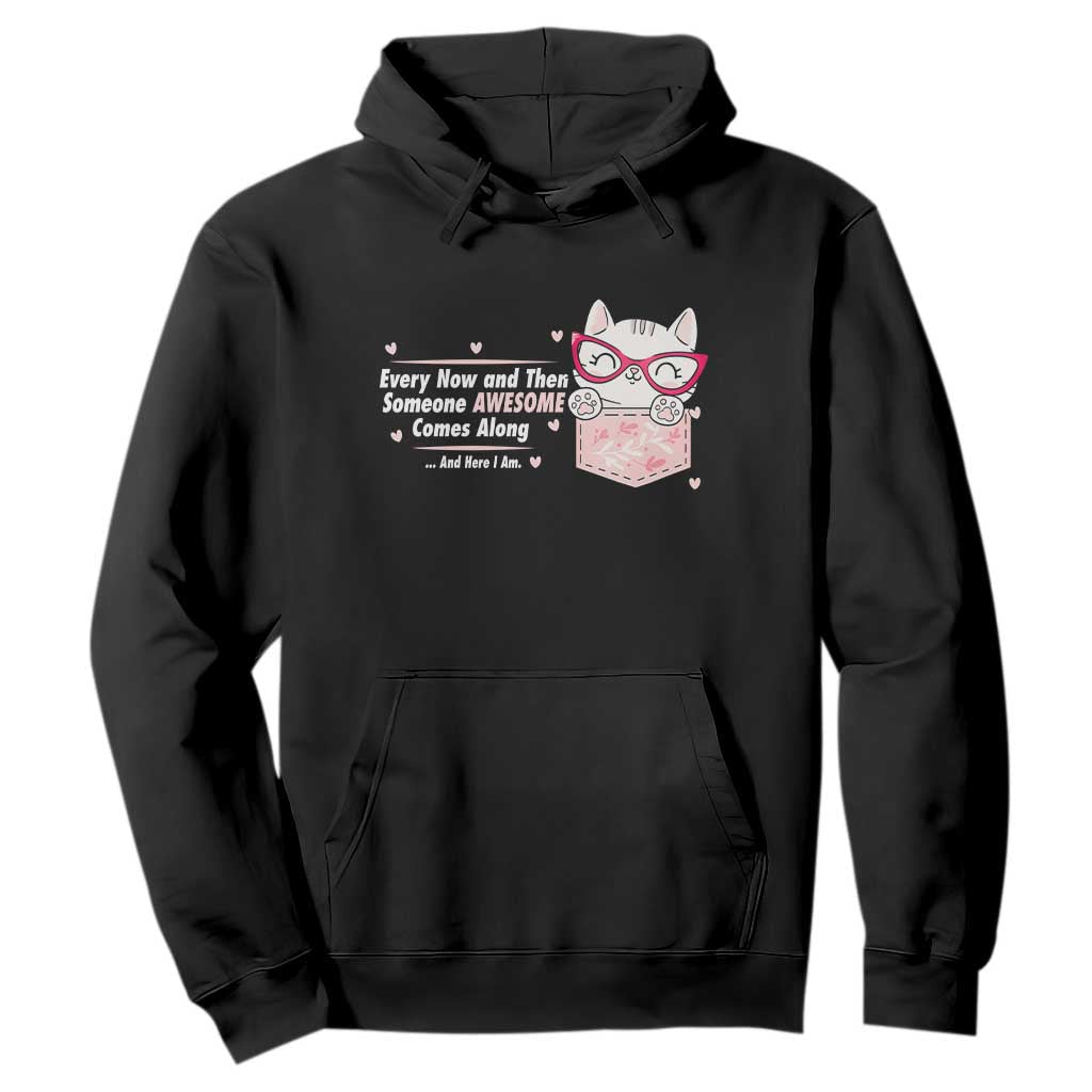 Funny Sarcastic Hoodie Every Now And Then Someone Awsome TS12 Black Print Your Wear