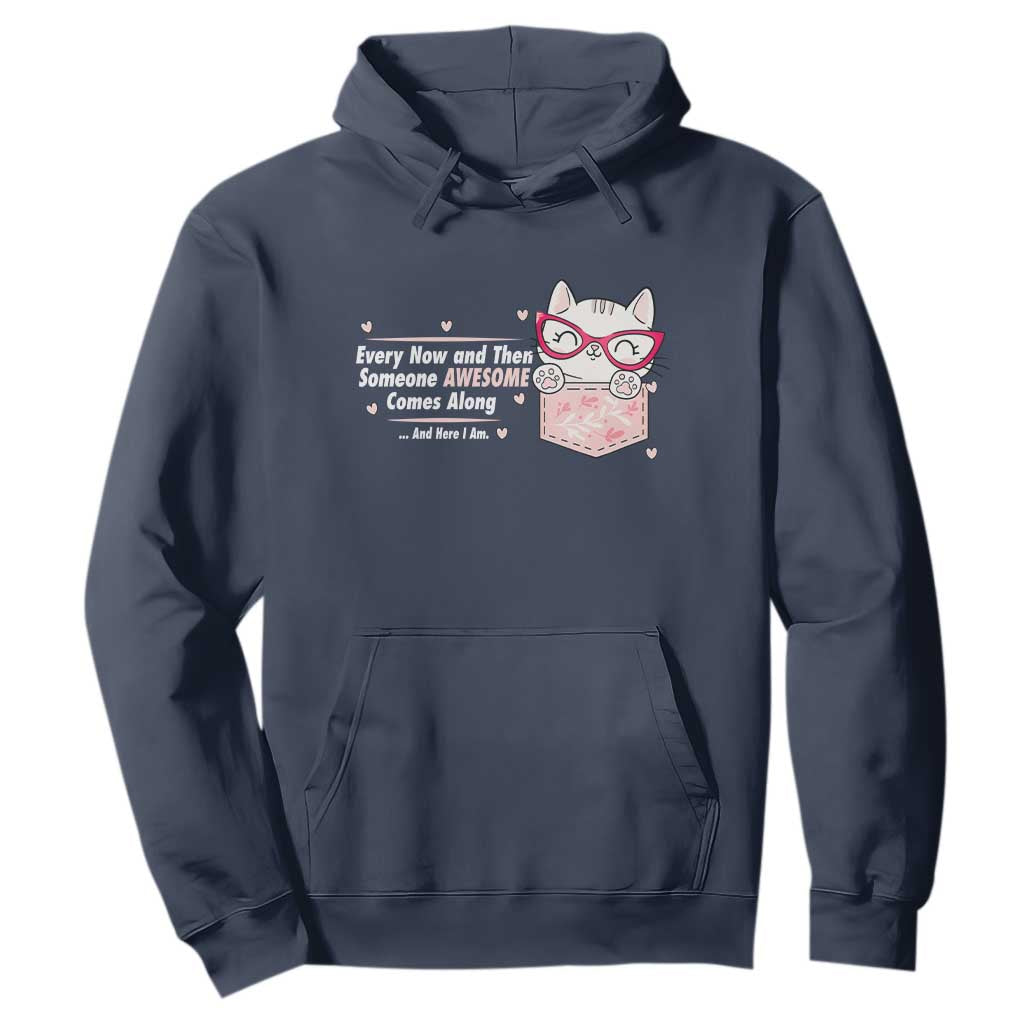 Funny Sarcastic Hoodie Every Now And Then Someone Awsome TS12 Navy Print Your Wear