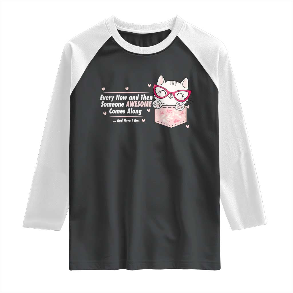 Funny Sarcastic Raglan Shirt Every Now And Then Someone Awsome TS12 Black White Print Your Wear