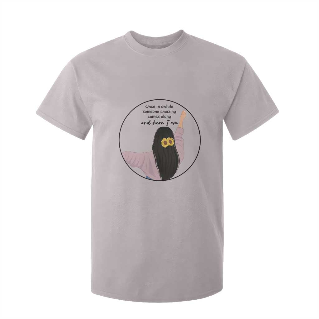 Funny Self Love Quote T Shirt For Kid Once In A While Someone Amazing Here I Am Gift TS12 Ice Gray Print Your Wear