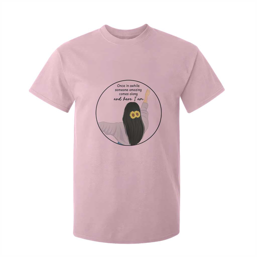 Funny Self Love Quote T Shirt For Kid Once In A While Someone Amazing Here I Am Gift TS12 Light Pink Print Your Wear