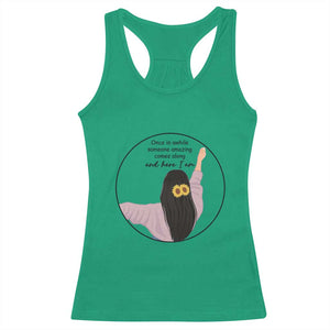 Funny Self Love Quote Racerback Tank Top Once In A While Someone Amazing Here I Am Gift TS12 Irish Green Print Your Wear
