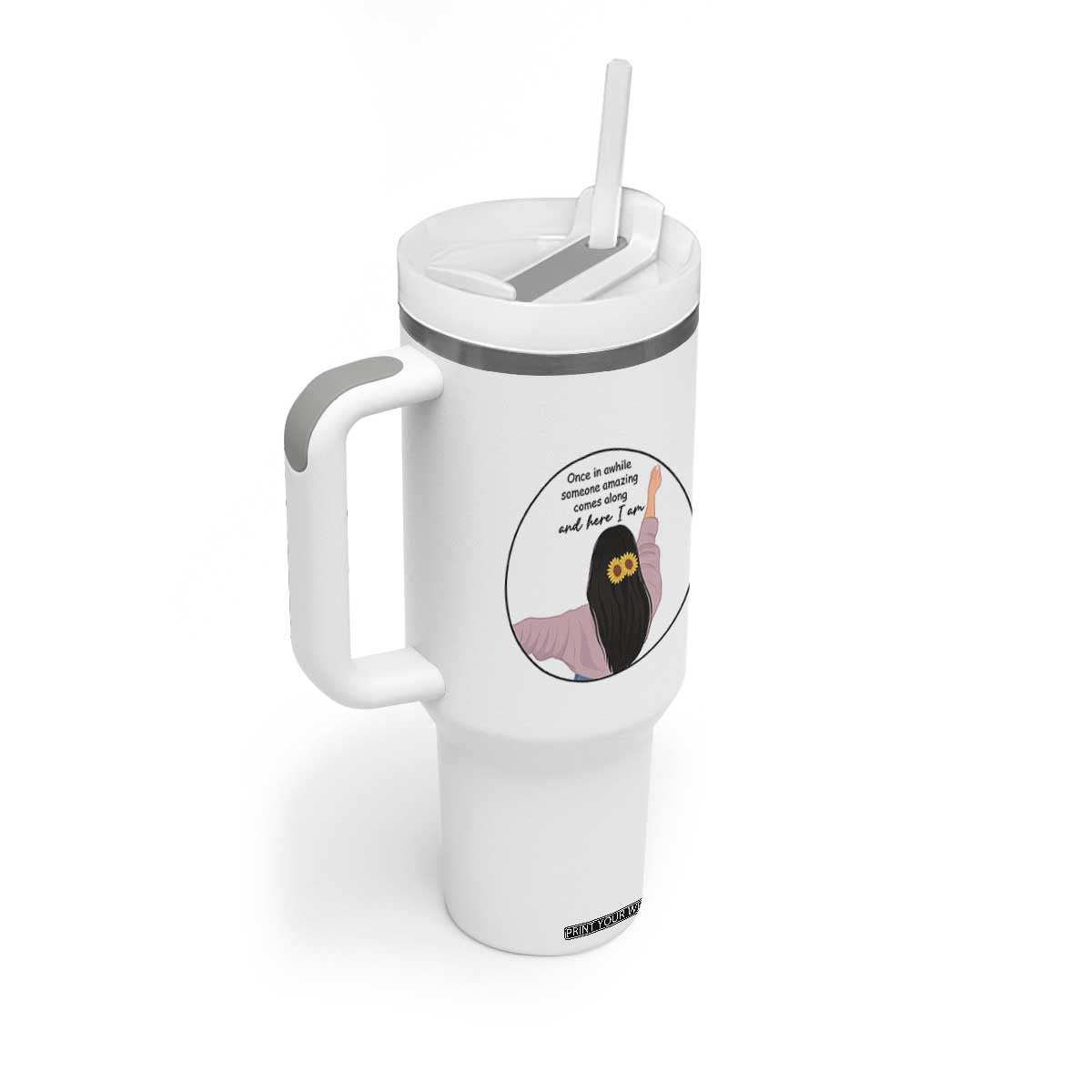Funny Self Love Quote Tumbler With Handle Once In A While Someone Amazing Here I Am Gift TS12 Print Your Wear