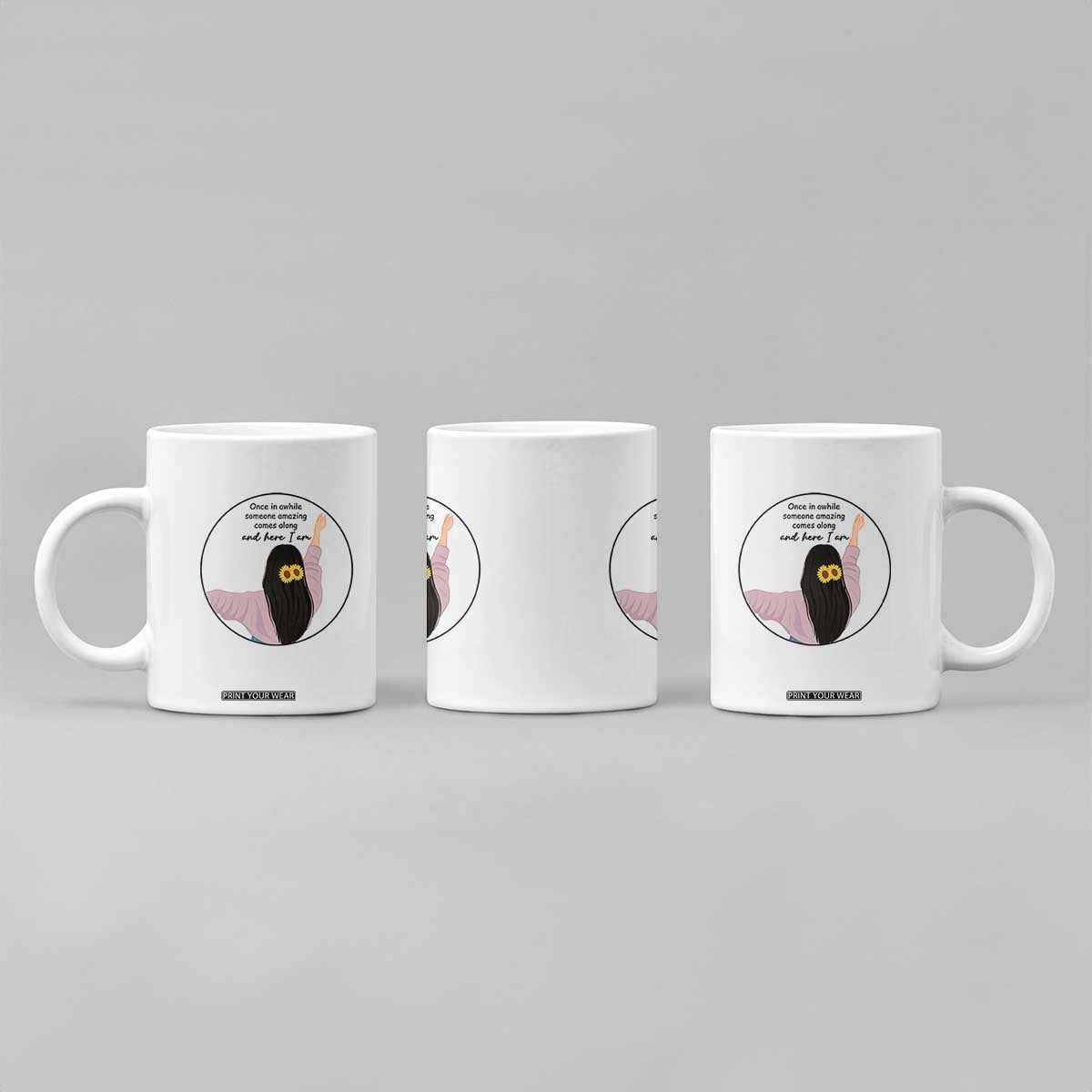 Funny Self Love Quote Coffee Mug Once In A While Someone Amazing Here I Am Gift TS12 Print Your Wear