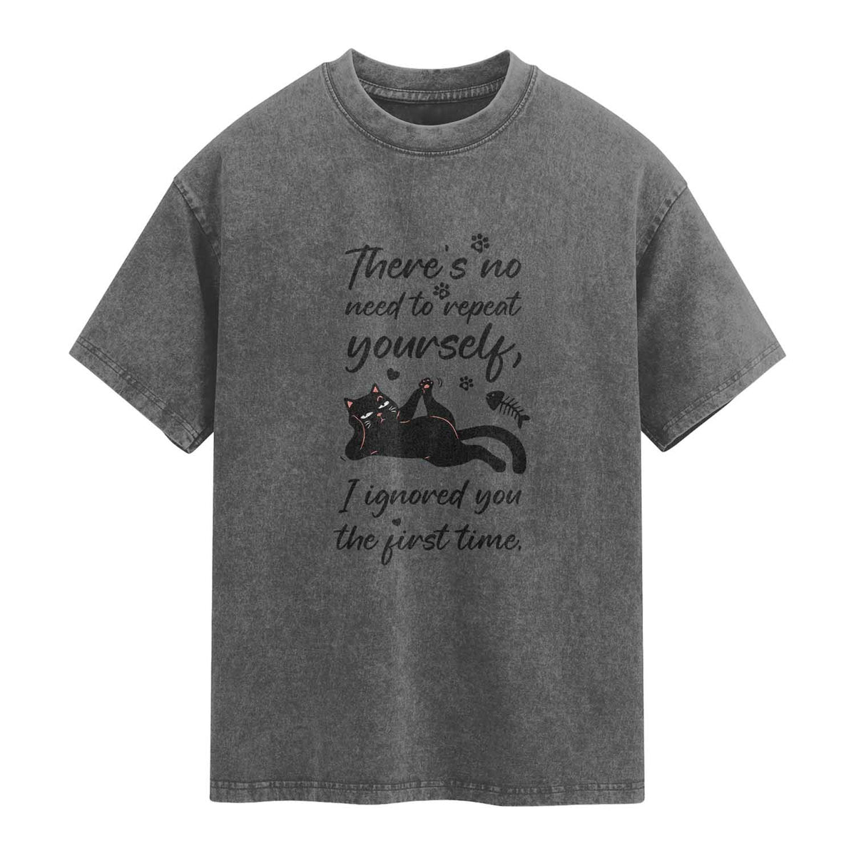 Sarcasm Humor Cat Attitude Washed Cotton T-Shirt Ignored You The First Time