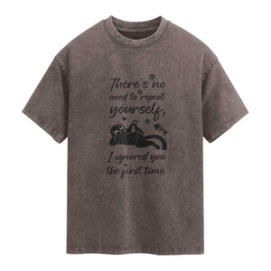 Sarcasm Humor Cat Attitude Washed Cotton T-Shirt Ignored You The First Time