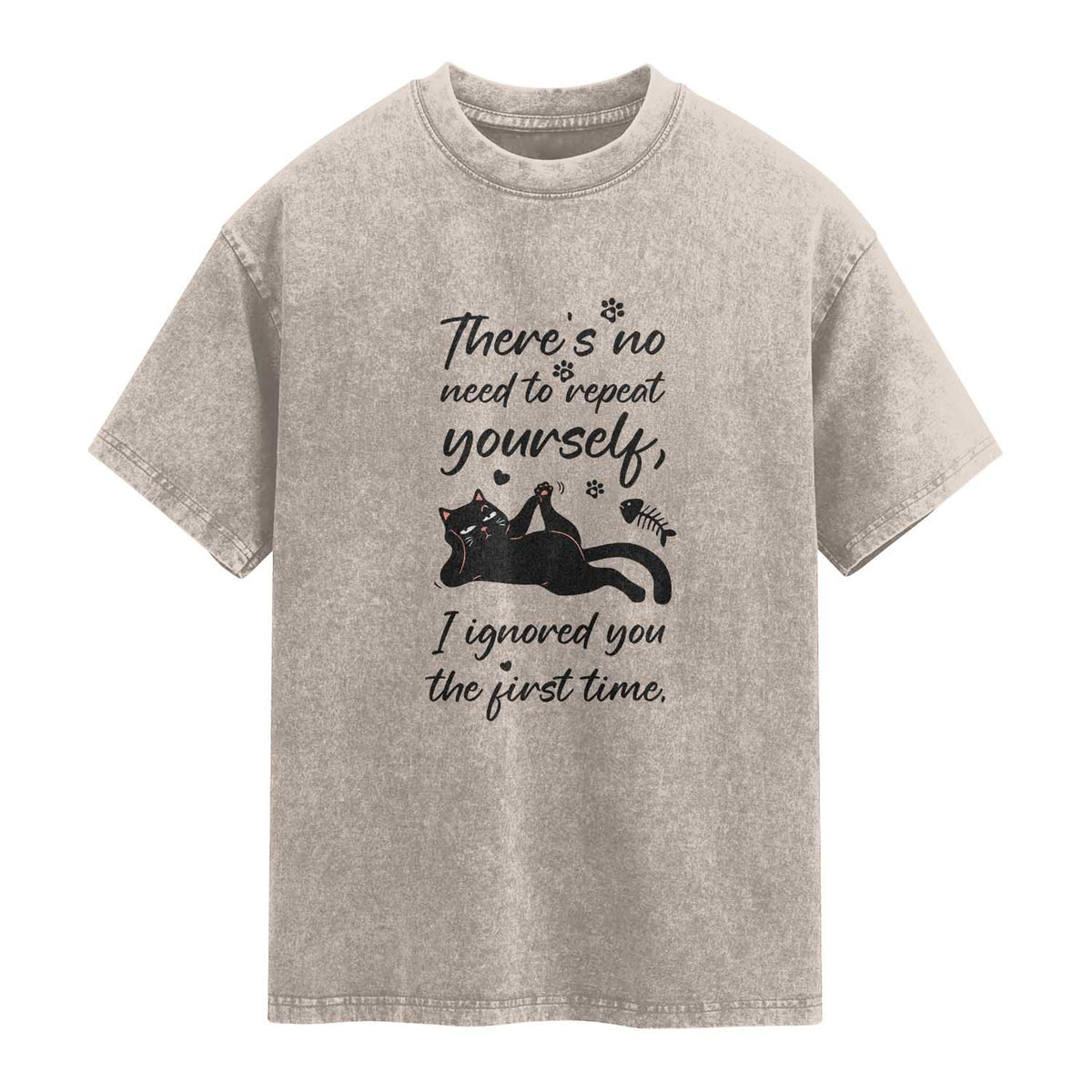 Sarcasm Humor Cat Attitude Washed Cotton T-Shirt Ignored You The First Time