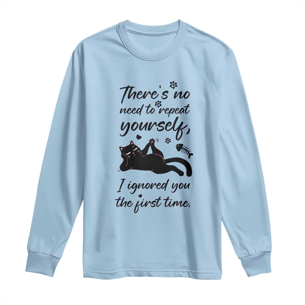 Sarcasm Humor Cat Attitude Long Sleeve Shirt Ignored You The First Time TS12 Light Blue Print Your Wear