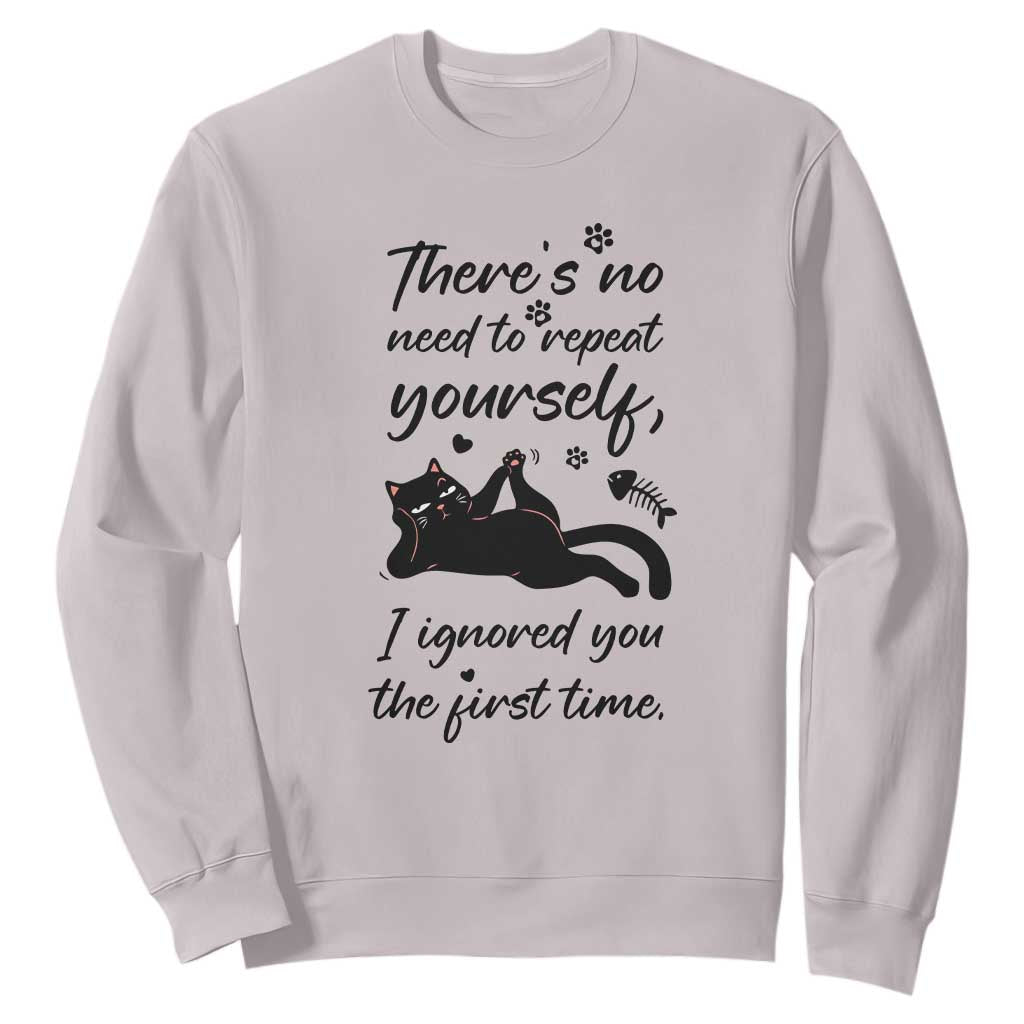 Sarcasm Humor Cat Attitude Sweatshirt Ignored You The First Time TS12 Ice Gray Print Your Wear