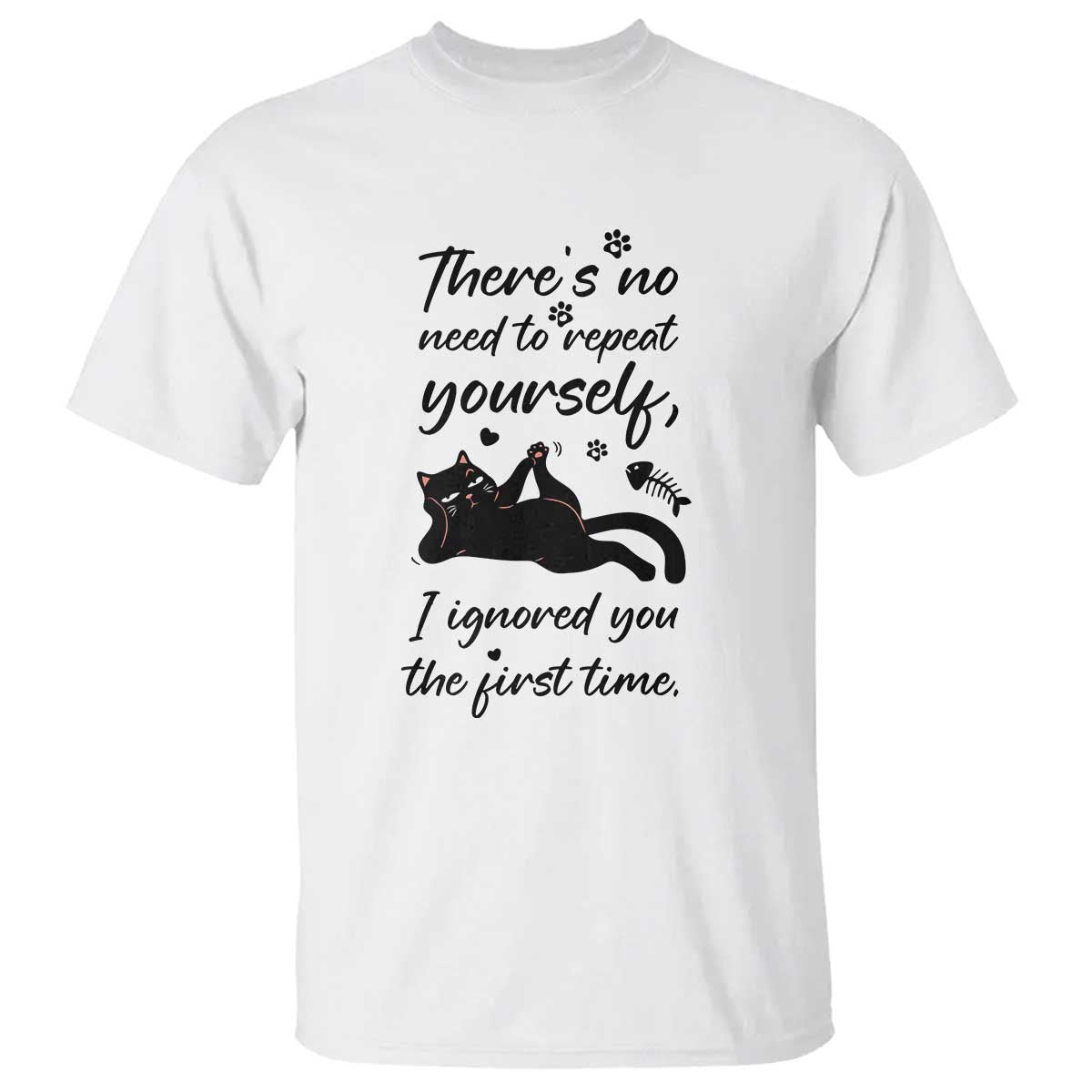 Sarcasm Humor Cat Attitude T Shirt Ignored You The First Time TS12 White Print Your Wear