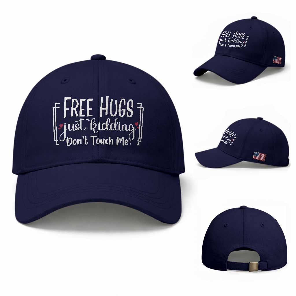 Funny Sarcastic Baseball Cap Free Hugs Just Kidding Do Not Touch Me TS12 Baseball Cap Universal Fit Dark Blue Print Your Wear