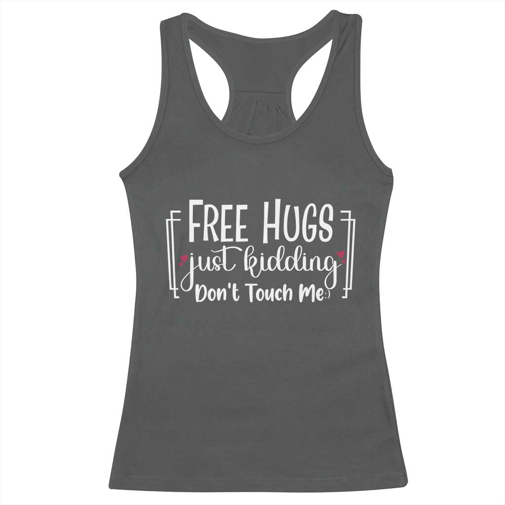 Funny Sarcastic Racerback Tank Top Free Hugs Just Kidding Do Not Touch Me TS12 Dark Heather Print Your Wear